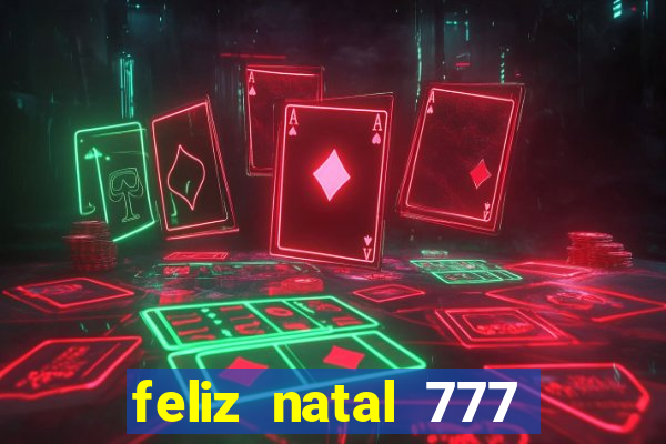 feliz natal 777 plataforma login